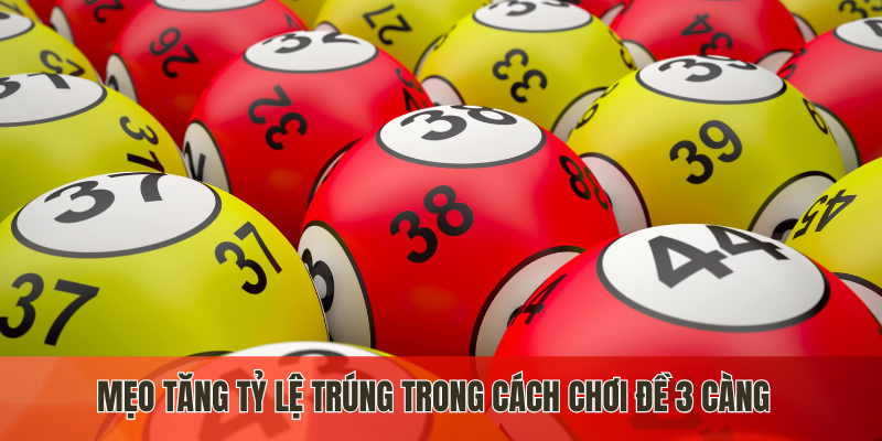 Mẹo tăng tỷ lệ trúng trong cách chơi đề 3 càng 